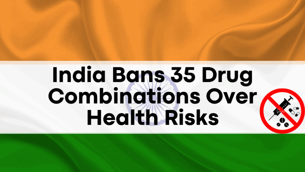 India Bans 35 Drug Combinations Over Health Risks – What You Need to Know