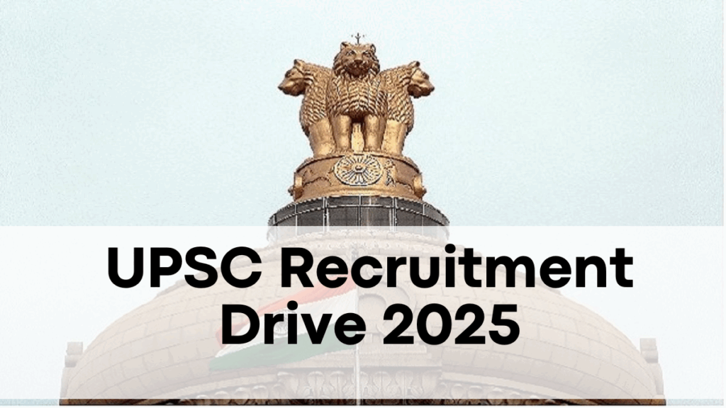 UPSC Recruitment Drive 2025 – Key Details on Eligibility & Application Process