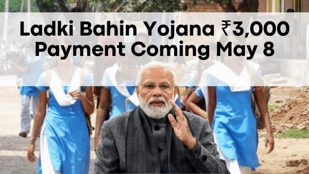 Ladki Bahin Yojana ₹3,000 Payment Coming May 8 – Find Out If You Qualify!