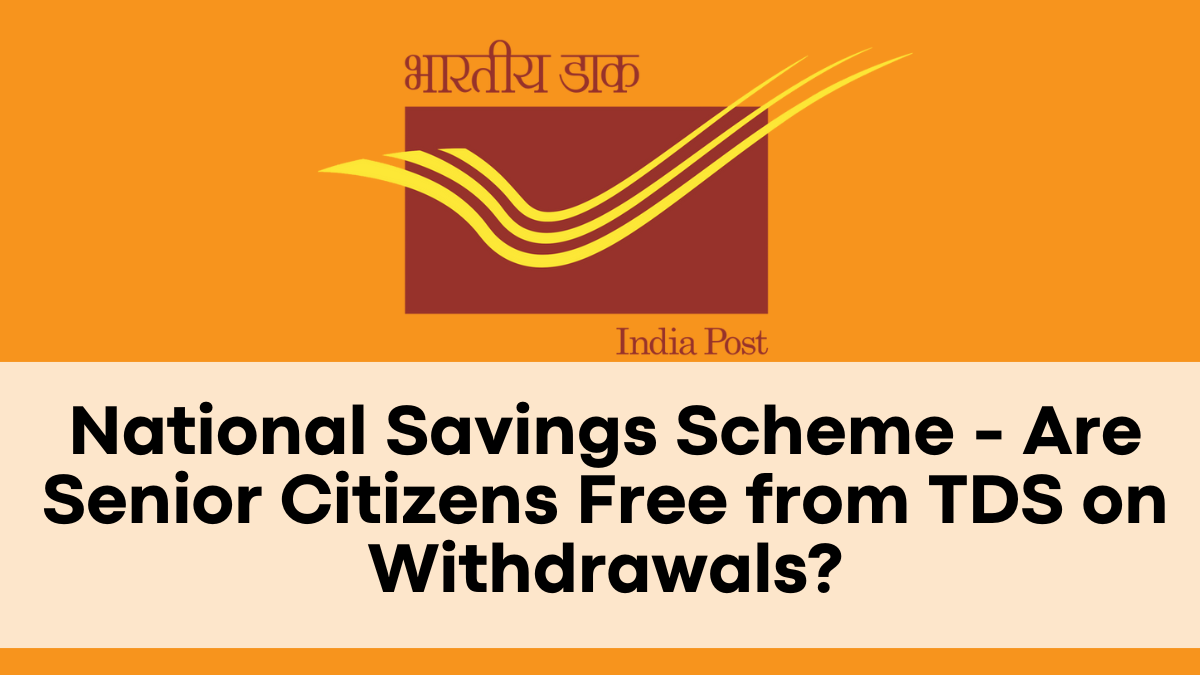 National Savings Scheme - Are Senior Citizens Free from TDS on Withdrawals?
