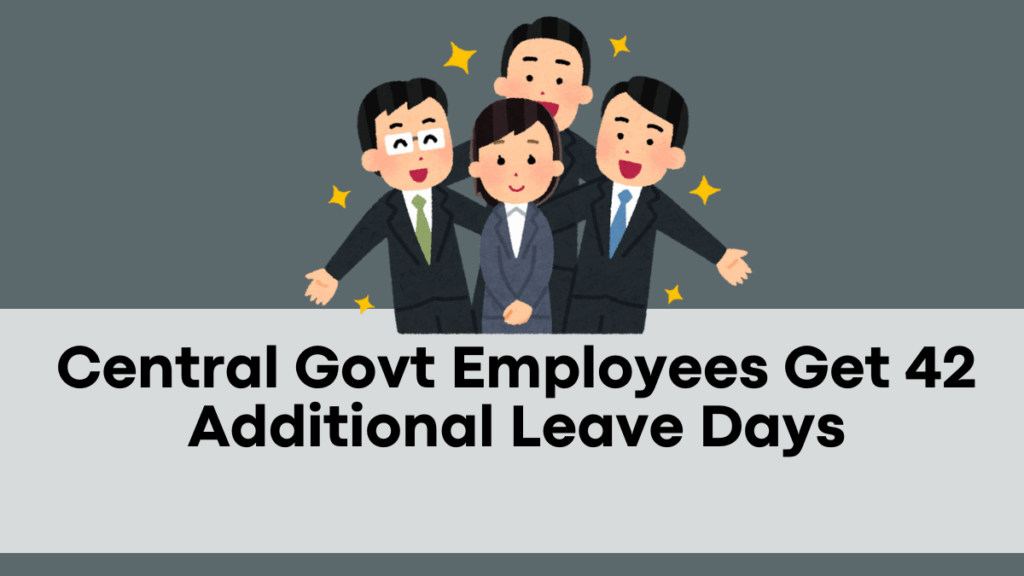 Central Govt Employees Get 42 Additional Leave Days – Here’s What It Means