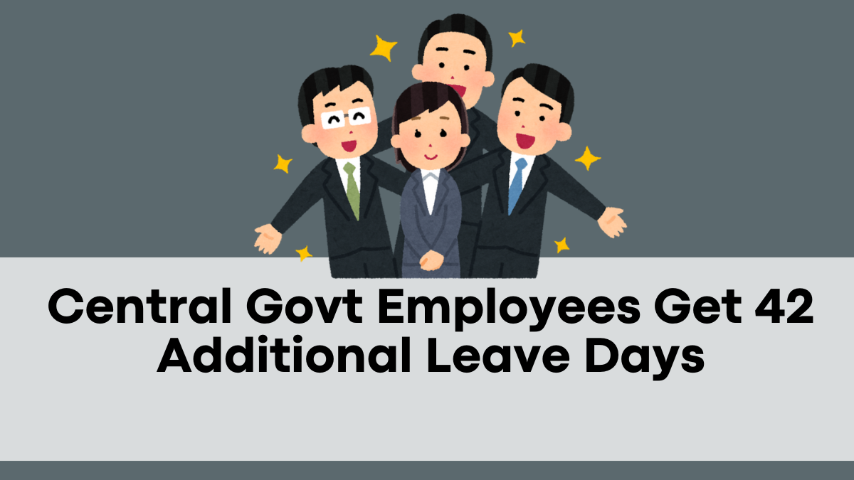 Central Govt Employees Get 42 Additional Leave Days – Here’s What It Means