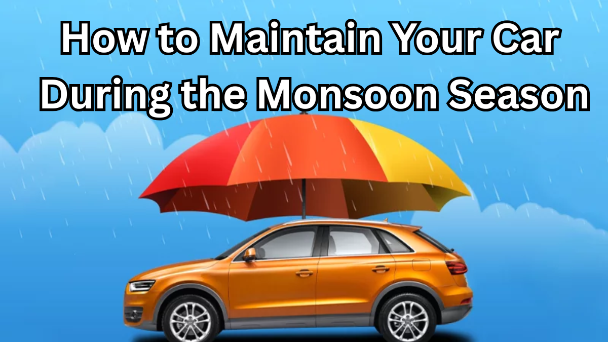 How to Maintain Your Car During the Monsoon Season