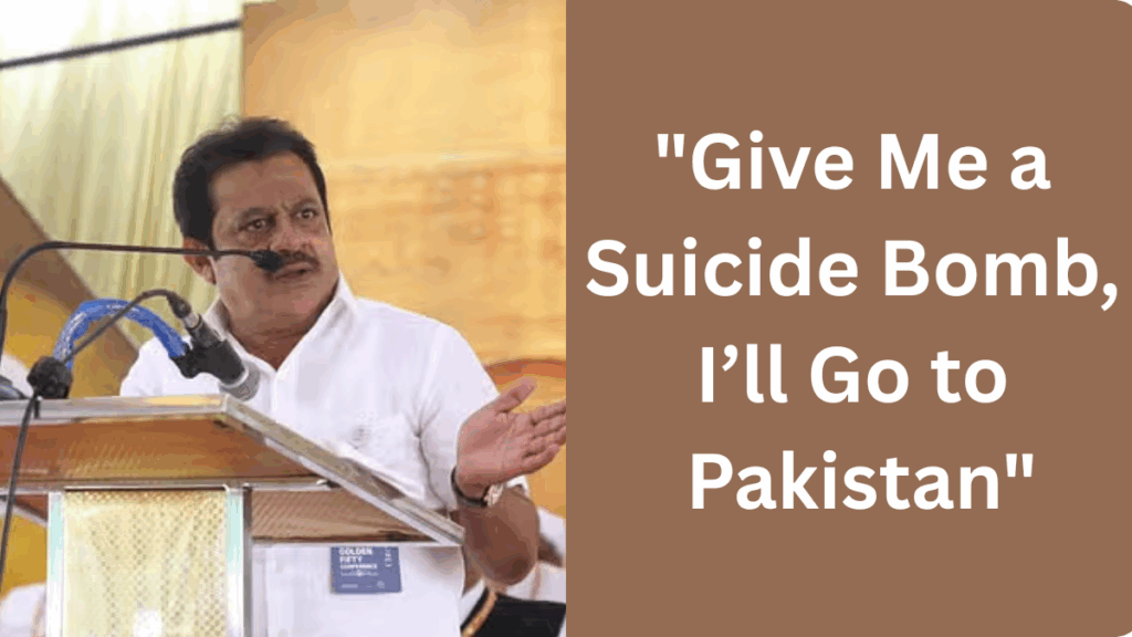 "Give Me a Suicide Bomb, I’ll Go to Pakistan": Karnataka Minister’s Explosive Remark Amid Tensions