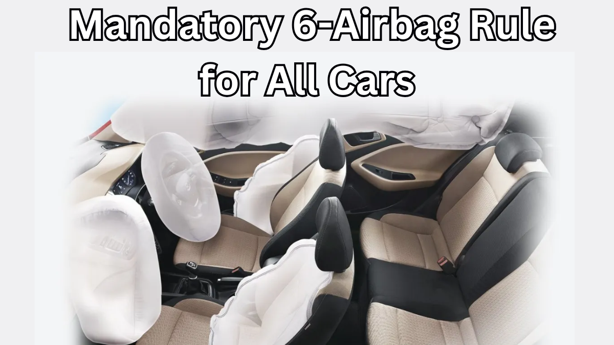 Govt Planning Mandatory 6-Airbag Rule for All Cars by December 2025 – Impact on Prices