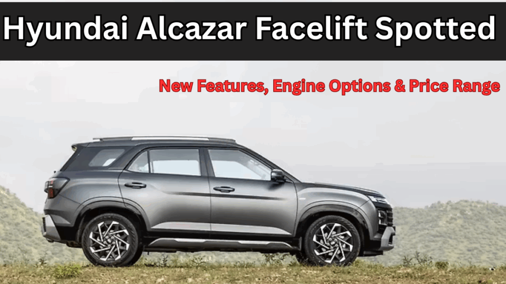 Hyundai Alcazar Facelift Spotted – New Features, Engine Options & Price Range